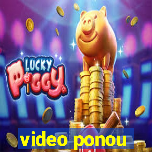 video ponou